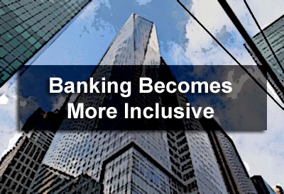 Banking Becomes More Inclusive