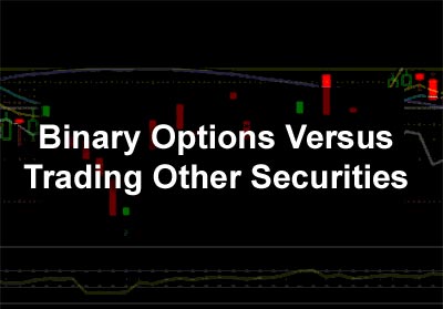 Binary Options Versus Trading Other Securities
