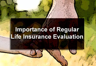 The Importance of Regular Life Insurance Evaluation