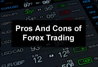 Pros and Cons of Forex Trading